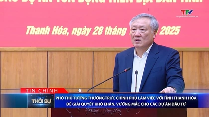 Bản tin Thời sự tối 28/12/2025:&nbsp;Phó Thủ tướng Chính phủ làm việc với tỉnh Thanh Hóa để giải quyết vướng mắc cho các dự án đầu tư